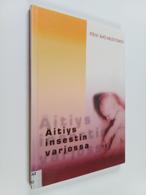 Päivi Aho-Mustonen : Äitiys insestin varjossa