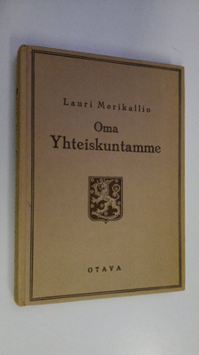 Lauri Merikallio : Oma yhteiskuntamme : yhteiskuntaopas