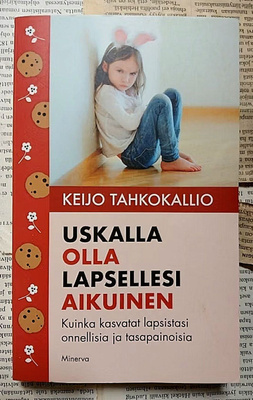 Keijo Tahkokallio - Uskalla olla lapsellesi aikuinen (nid.)