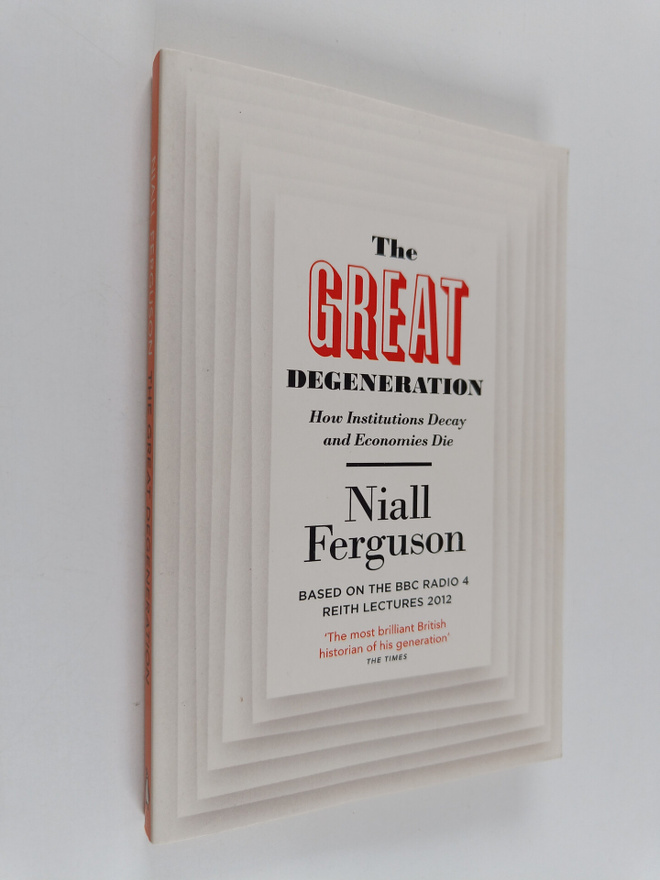 Niall Ferguson : The great degeneration : how institution...