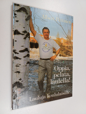 Albert Pettinen : Oppia, pelata, laulella! : lauluja koul...