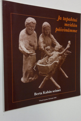 Berta Kals : Ja tapahtui meidän päivinämme : Berta Kalsin...