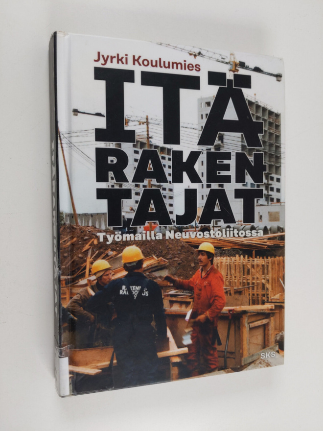 Jyrki Koulumies : Itärakentajat - työmailla Neuvostoliitossa
