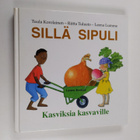 Tuula Korolainen : Sillä sipuli : kasviksia kasvaville - pikkukuva 1