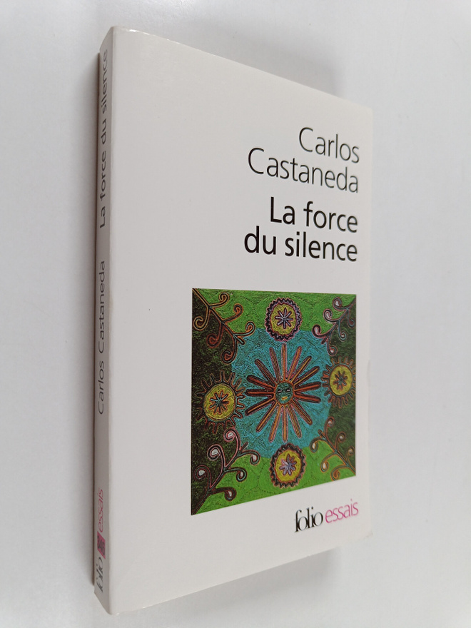 Carlos Castaneda : La force du silence - nouvelles lecons...