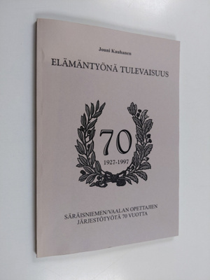 Jouni Kauhanen : Elämäntyönä tulevaisuus : Säräisniemen/V...