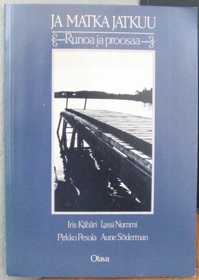 Ja matka jatkuu - runoa ja proosaa, Otava 1985. 281 s.