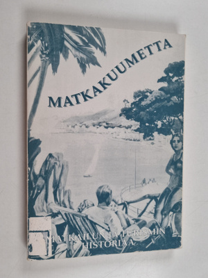 Matkakuumetta : matkailun ja turismin historiaa
