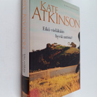 Kate Atkinson : Eikö vieläkään hyviä uutisia? - pikkukuva 1