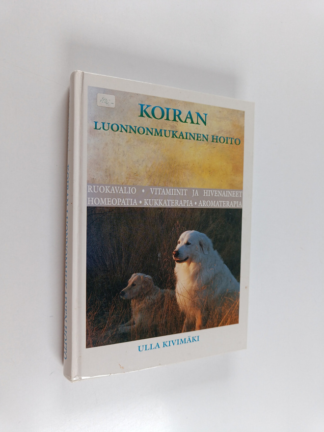 Ulla Kivimäki : Koiran luonnonmukainen hoito