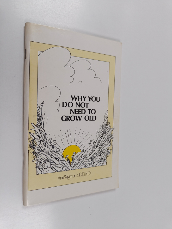 Ann Wigmore : Why you do not need to grow old