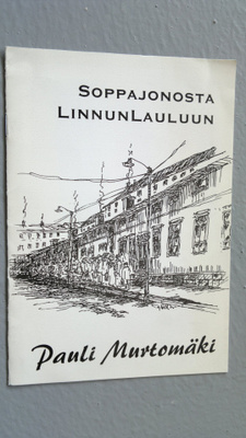 Pauli Murtomäki : Soppajonosta Linnunlauluun (eripainos) ...