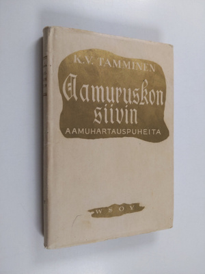 K. V. Tamminen : Aamuruskon siivin : aamuhartauspuheita