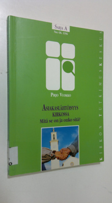 Pirjo Vuokko : Asiakaslähtöisyys kirkossa : mitä se on ja...