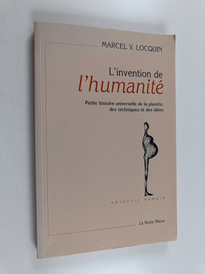 Marcel V. Locquin : L'Invention de l'humanite - petite hi...