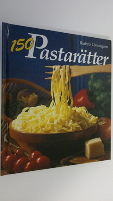 Barbro Lönnegren : 150 Pastarätter