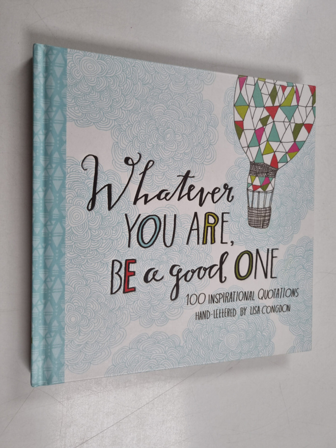 Whatever You Are Be a Good One - 100 Inspirational Quotat...