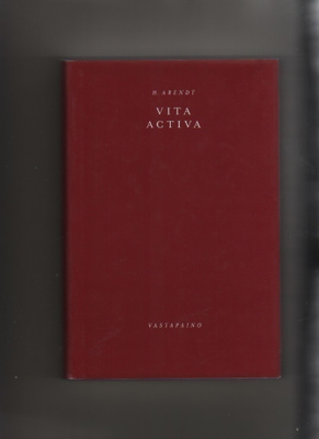 Arendt: Vita activa:ihmisenä olemisen ehdot,Vastapaino  2002