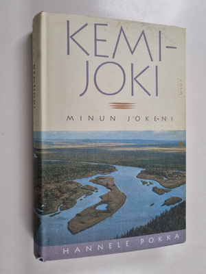 Hannele Pokka : Kemijoki, minun jokeni
