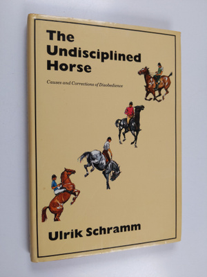 Ulrik Schramm : The Undisciplined Horse - Causes and Corr...