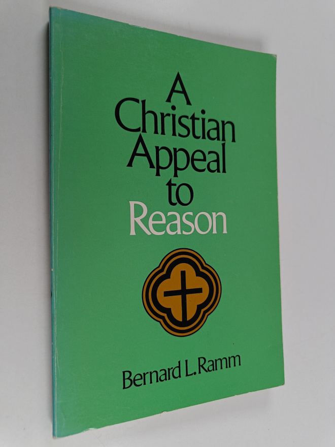 Bernard L. Ramm : A Christian appeal to reason