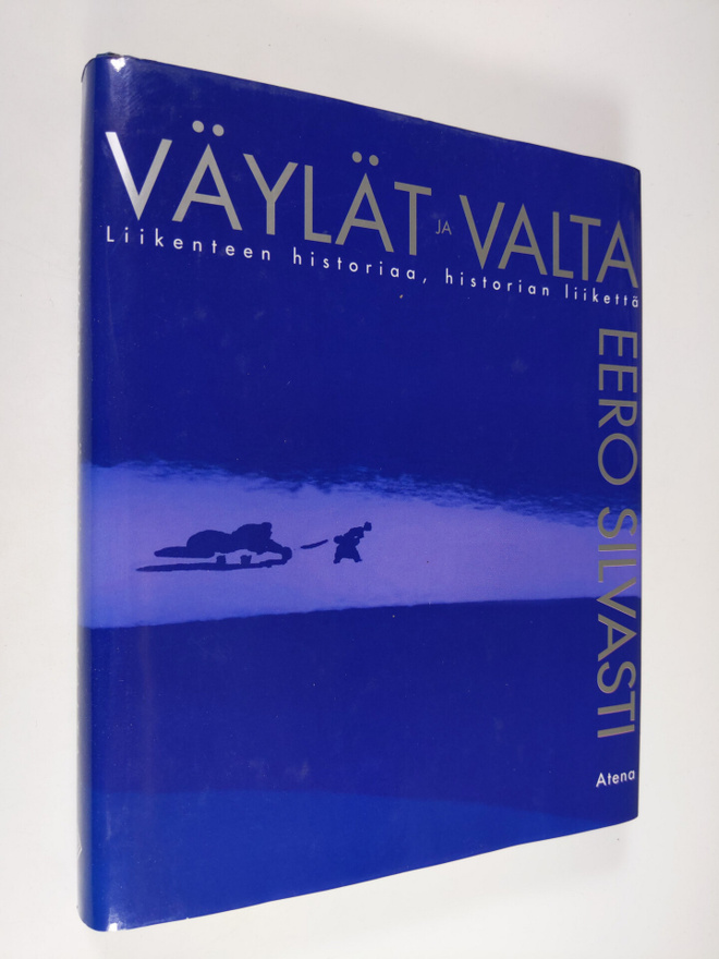 Eero Silvasti : Väylät ja valta : liikenteen historiaa, h...