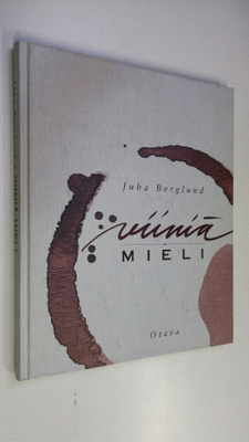 Juha Berglund : Viiniä mieli