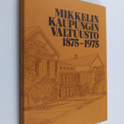Matti Lakio : Mikkelin kaupunginvaltuusto 1875-1975 - pikkukuva 1
