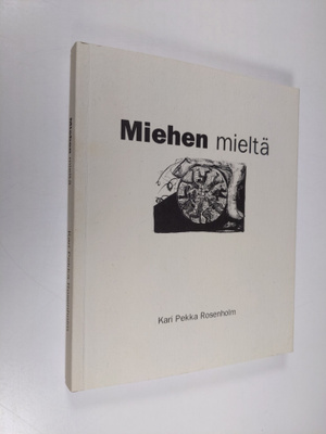 Kari Pekka Rosenholm : Miehen mieltä (signeerattu)