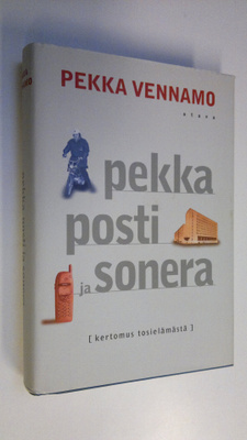 Pekka Vennamo : Pekka, posti ja Sonera : kertomus tosielä...