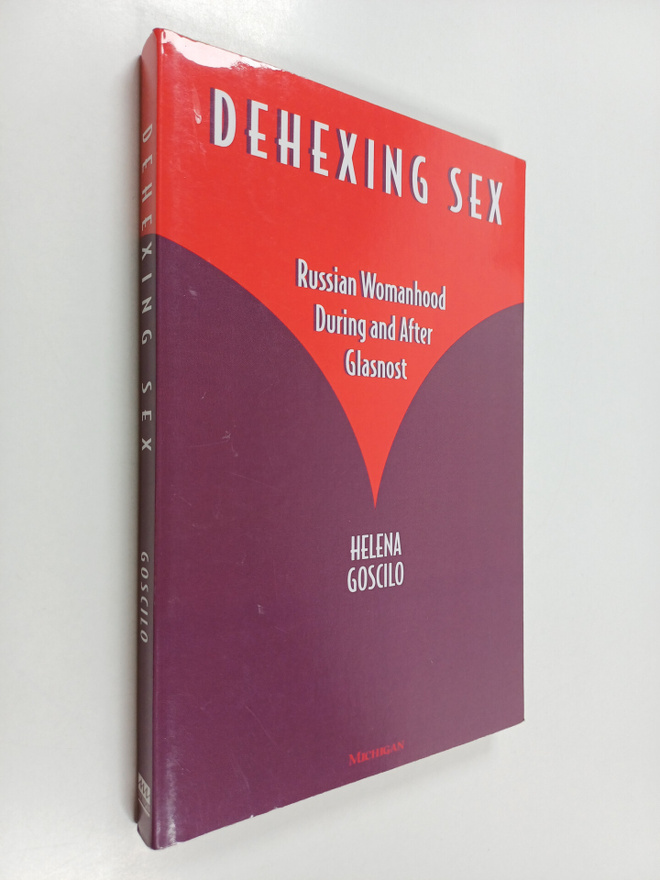 Helena Goscilo : Dehexing sex : Russian womanhood during ...