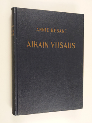 Annie Besant : Aikain viisaus : teosofisten oppien pääpii...