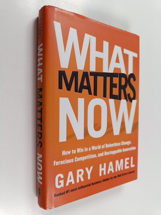 Gary Hamel : What matters now : how to win in a world of ...