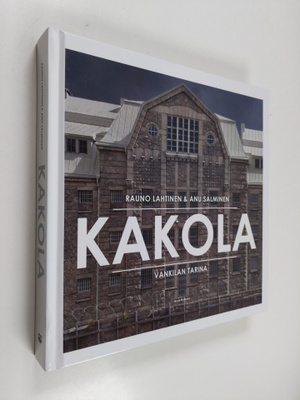 Rauno Lahtinen ym. : Kakola : vankilan tarina