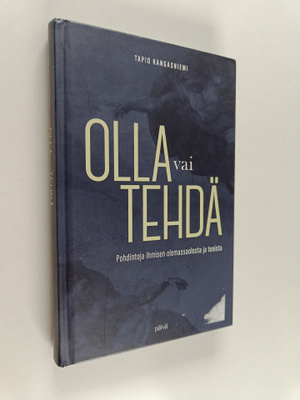 Tapio Kangasniemi : Olla vai tehdä : Pohdintoja ihmisen o...