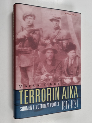 Marko Tikka : Terrorin aika : Suomen levottomat vuodet 19...