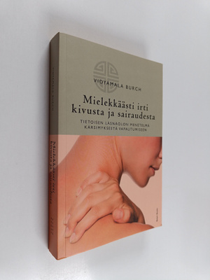 Vidyamala Burch : Mielekkäästi irti kivusta ja sairaudest...