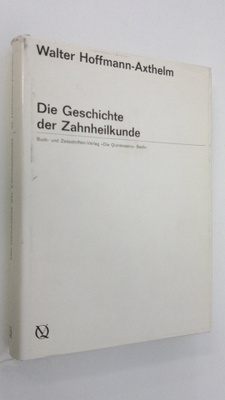 Walter Hoffmann-Axthelm : Die Geschichte der Zahnheilkunde