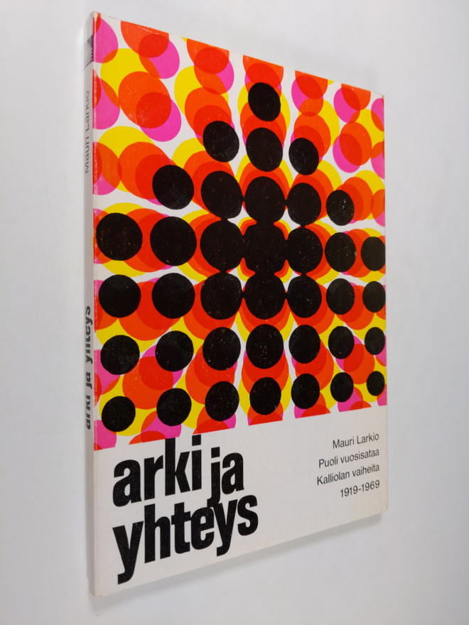 Mauri Larkio : Arki ja yhteys : puoli vuosisataa Kalliola...
