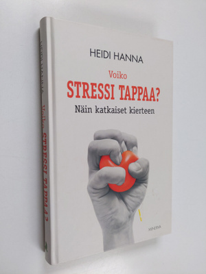 Heidi Hanna : Voiko stressi tappaa? : näin katkaiset kier...