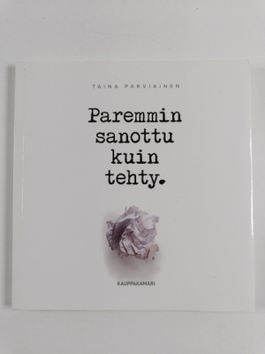 Taina Parviainen : Paremmin sanottu kuin tehty