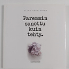 Taina Parviainen : Paremmin sanottu kuin tehty - pikkukuva 1