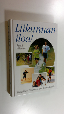 Pentti Hiltunen : Liikunnan iloa! : terveellisen liikunna...