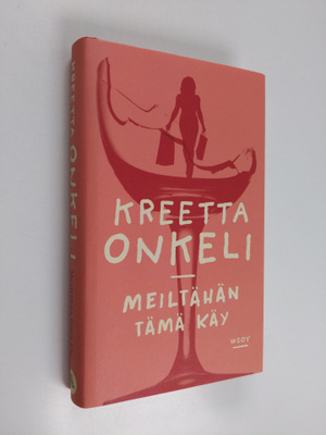 Kreetta Onkeli : Meiltähän tämä käy : romaani