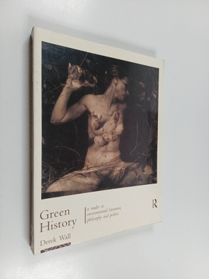 Derek Wall : Green history : a reader in environmental li...