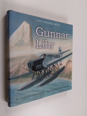 Carl-Fredrik Geust ym. : Gunnar Lihr - en finländsk flyga...