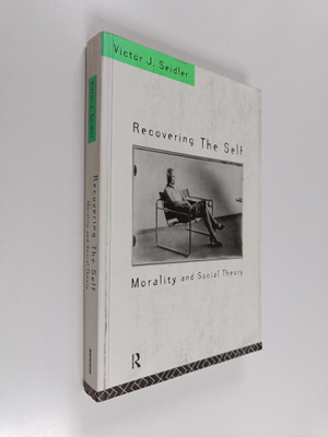 Victor J. Seidler : Recovering the self : morality and so...