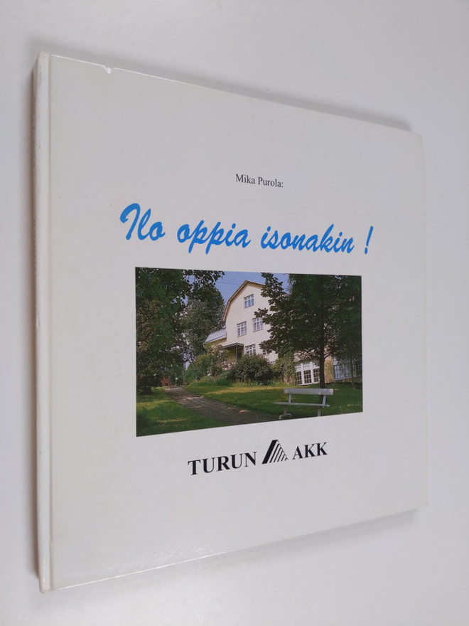 Mika Purola ym. : Ilo oppia isonakin! - Turun ammattikoul...