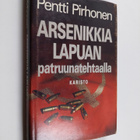 Pentti Pirhonen : Arsenikkia Lapuan patruunatehtaalla : t... - pikkukuva 1