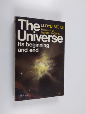 Lloyd Motz : The Universe - Its Beginning and End